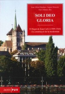 soli deo gloria: el llegat de joan calvi (1509 - 1564) i la const ruccio-joan alfred martinez-9788437090504