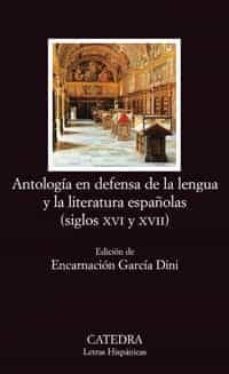 antologia en defensa de la lengua y la literatura españolas (sigl os xvi y xvii)-encarnacion garcia dini-9788437624204