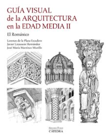 guia visual de la arquitectura en la edad media ii-lorenzo de la plaza escudero-jose maria martinez murillo-9788437648804
