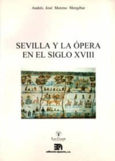 sevilla y la opera en el siglo xviii-andres moreno mengibar-9788438102404