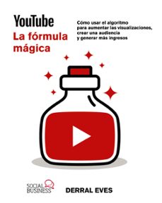 youtube. la formula magica. como usar el algoritmo para aumentar visualizaciones, crear una audiencia y generar mas ingresos      (social media)-9788441549104