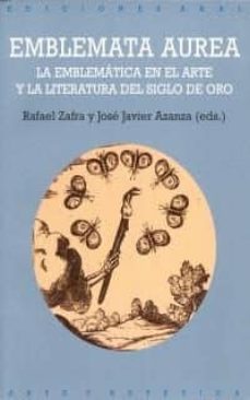 emblemata aurea: la emblematica en el arte y la literatura del si glo de oro-rafael zafra-9788446014904