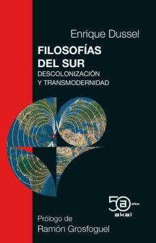 filosofias del sur: descolonizacion y transmodernidad-enrique d. dussel ambrosini-9788446052104