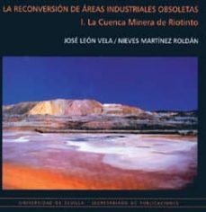 la reconversion de areas industriales obsoletas (i) la cuenca min era de riotinto-jose leon vela-nieves martinez roldan-9788447206704