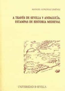 a traves de sevilla y andalucia. estampas de historia medieval-manuel gonzalez jimenez-9788447213504