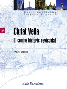 ciutat vella: el centre historic reviscolat-marti abella-9788447528004
