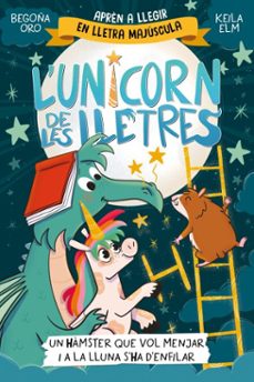 l'unicorn de les lletres 5 - un hàmster que vol menjar i a la lluna s'ha d'enfilar (ebook)-begoña oro-9788448872304