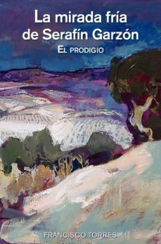 la mirada fria de serafin garzon: el prodigio-francisco torres-9788460886204