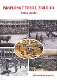 pamplona y toros. siglo xix-koldo larrea-9788461332304