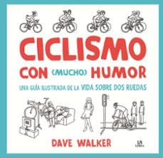 ciclismo con mucho humor: una guia ilustrada de la vida sobre dos ruedas-dave walker-9788466237604