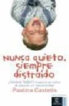 nunca quieto, siempre distraido: ¿tendra tdah? (trastorno por def icit de atencion con hiperactividad)-9788467021004