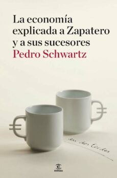 la economia explicada a zapatero y a sus ministros: en dos tardes-9788467036404