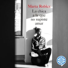 la chica a la que no supiste amar-marta robles-9788467065404