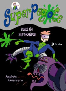 superpegote: ¡nace un superheroe!-andres guerrero-9788469603604