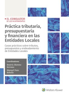 practica tributaria, presupuestaria y financiera en las entidades locales-beatriz moreno serrano-manuel pons rebollo-9788470528804