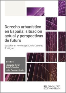 derecho urbanistico en españa: situacion actual y perspectivas de futuro (ebook)-alejadro javier criado sánchez-julio castelao simón-9788470529504