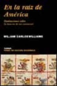en la raiz de america: iluminaciones sobre la historia de un cont inente-9788475065304