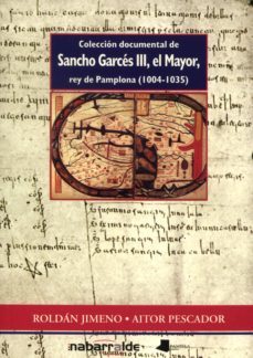 coleccion documental de sancho garces iii, el mayor, rey de pampl ona (1004-1035)-roldan jimeno-aitor pescador medrano-9788476813904