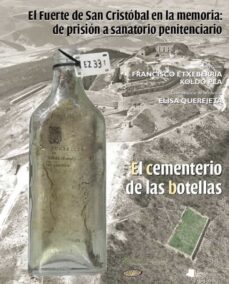 el fuerte de san cristobal en la memoria: de prision a sanatorio penitenciario. el cementerio de las botellas (+dvd)-francisco (ed) etxeberria-koldo (ed) pla-9788476818404