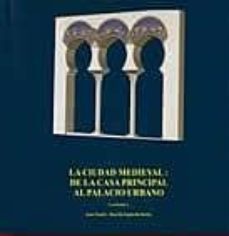 la ciudad medieval: de la casa principal al palacio urbano-9788477886204