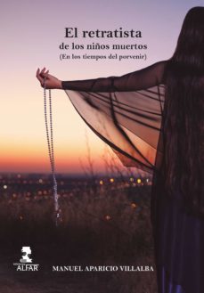el retratista de los niños muertos (en los tiempos del porvenir)-manuel aparicio villalba-9788478988204