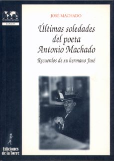 ultimas soledades del poeta antonio machado: recuerdos de su herm-9788479602604