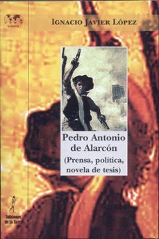 pedro antonio de alarcon (prensa, politica, novela de tesis)-ignacio javier lopez-9788479604004
