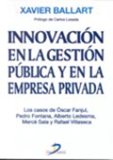 innovacion en la gestion publica y en la empresa privada: los cas os de oscar fanjul, pedro fontana, alberto ledesma, merce sala y rafael villaseca-xavier ballart-9788479784904