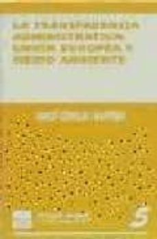 la transparencia administrativa: union europea y medio ambiente-9788480027304