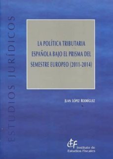 la politica tributaria española bajo el preisma del semestre euro peo. (2011-2014)-9788480083904