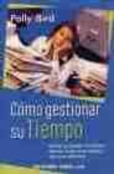 como gestionar su tiempo: utilice su tiempo al maximo; aporte ord en a su trabajo; sea mas eficiente-9788480886604