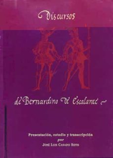 discursos de bernardino de escalante al rey y sus ministros (1585 -1605)-jose luis casado soto-9788481021004