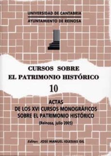 cursos sobre el patrimonio historico 10. actas de los xvi cursos monograficos sobre el patrimonio historico (reinosa, julio 2005)-jose manuel iglesias gil-9788481024104