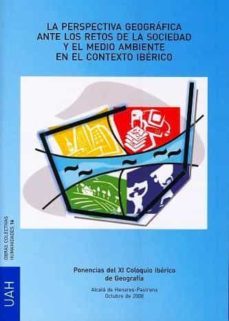 la perspectiva geografica ante los retos de la sociedad y el medi o ambiente en el contexto iberico-9788481388404