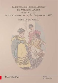 la ilustracion de los sainetes de ramon de la cruz en el siglo xix: la edicion popular de j. m. faquineto (1882)-sonia otero pereira-9788481587104