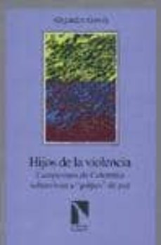 hijos de la violencia: campesinos de colombia pacifican su region sin disparar ni un solo tiro-alejandro garcia-9788481981704