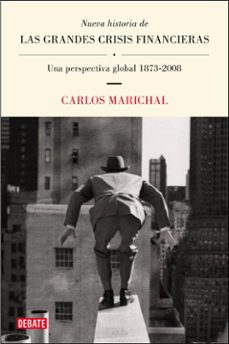 nueva historia de las grandes crisis financieras: una perspectiva global 1873-2008-carlos marichal-9788483069004