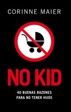 no kid: 40 buenas razones para no tener hijos-9788483078204