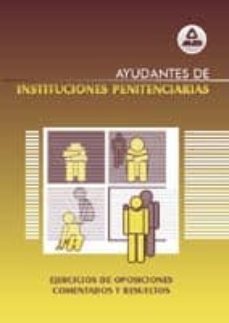 ejercicios: ayudantes de instituciones penitenciarias (ejercicios de oposiciones comentados y resueltos)-9788483119204