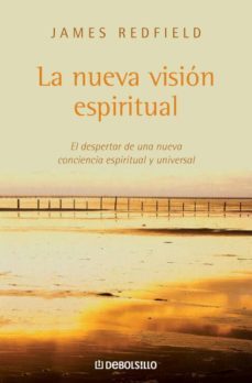 la nueva vision espiritual: el despertar de una nueva conciencia espiritual y universal-james redfield-9788483463604