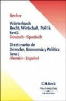 worterbuch recht, wirtschaft, politik band 2 deutsch-spanisch = d iccionario de derecho, economia y politica aleman-español (t. 2) (ed. bilingue aleman-español)-9788483551004