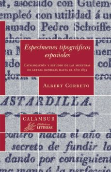 especimenes tipograficos españoles: catalogacion y estudio de las muestras de letras impresas hasta el año 1833-albert corbeto lopez-9788483591604