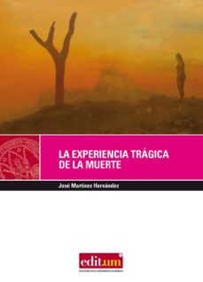 la experiencia tragica de la muerte (2ª ed)-jose martinez hernandez-9788483719404