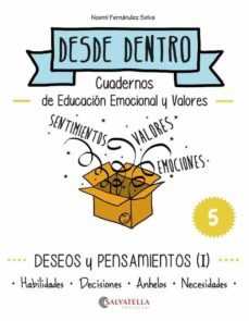 deseos y pensamientos (i): desde dentro 5 (habilidades-decisiones -anhelos-necesidades)-noemi fernandez selva-9788484128304