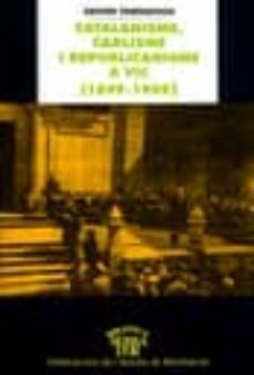 catalanisme, carlisme i republicanisme a vic (1899-1909)-xavier tornafoch-9788484154204