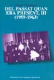 del passat quan era present, iii (1959-1963)-9788484156604