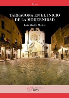 tarragona en el inicio de la modernidad-luis martin muñoz-9788484244004