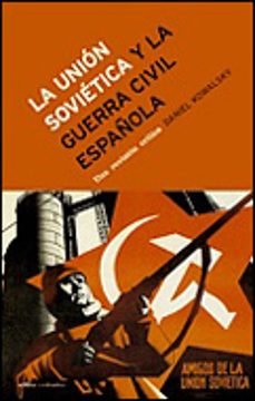 la union sovietica y la guerra civil española: una revision criti ca-daniel kowalsky-9788484324904