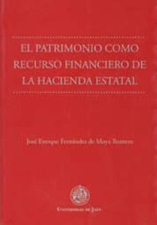 el patrimonio como recurso financiero de la hacienda estatal-jose e. fernandez de moya romero-9788484391104