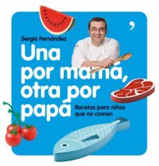 una por mama, otra por papa: recetas para niños que no comen-9788484608004